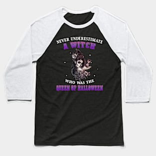 Never Underestimate A Witch The Queen Of Halloween Shirt Baseball T-Shirt